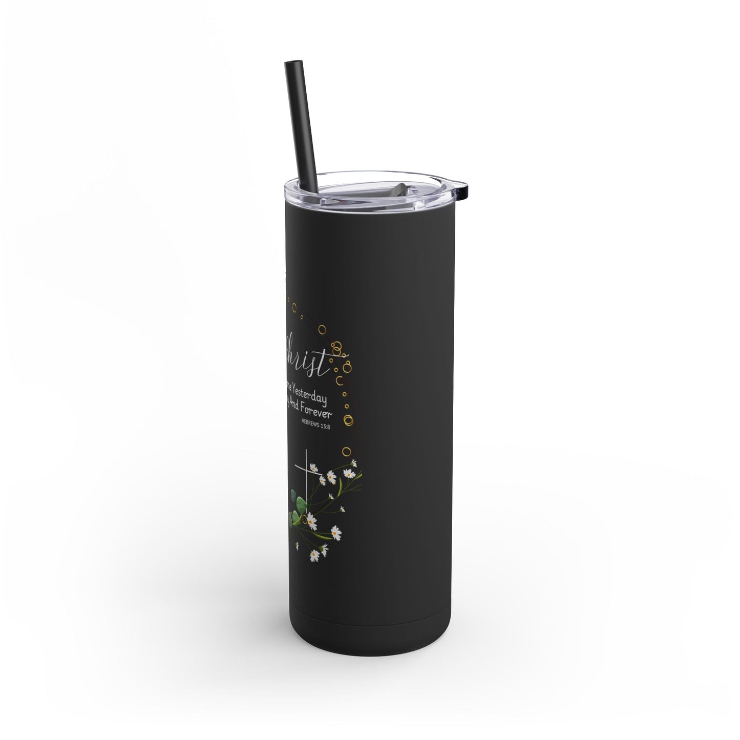 Jesus Christ Is The Same Yesterday Today and Forever Maars Maker Skinny Matte Tumbler, 20oz