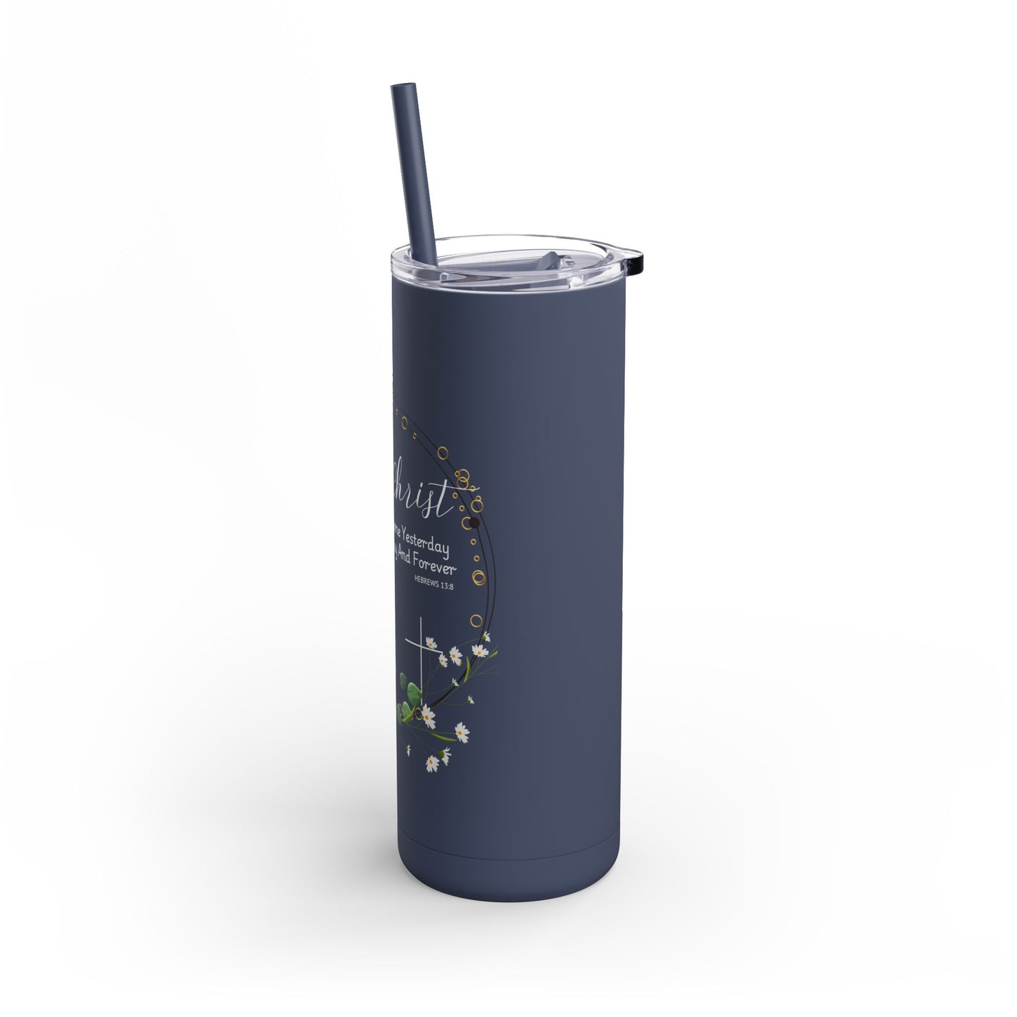 Jesus Christ Is The Same Yesterday Today and Forever Maars Maker Skinny Matte Tumbler, 20oz